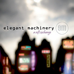 Elegant Machinery: "A Soft Exchange" – 2008