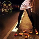 Pray Project: "Bad Fruits" – 2008