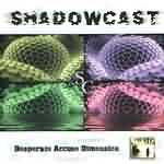 Shadowcast: "Desperate Accuse Dimension" – 2002