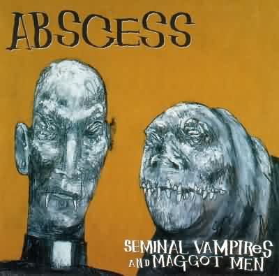 Abscess: "Seminal Vampires And Maggot Man" – 1996