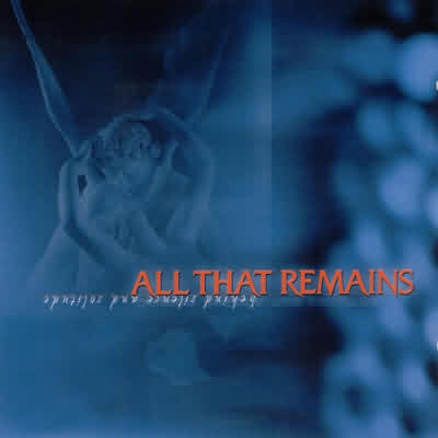 All That Remains: "Behind Silence And Solitude" – 2002