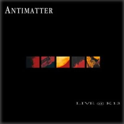 Antimatter: "Live At The K13" – 2003