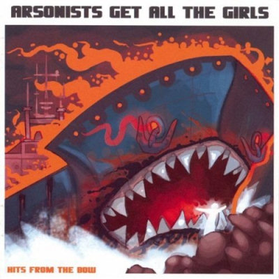 Arsonists Get All The Girls: "Hits From The Bow" – 2006