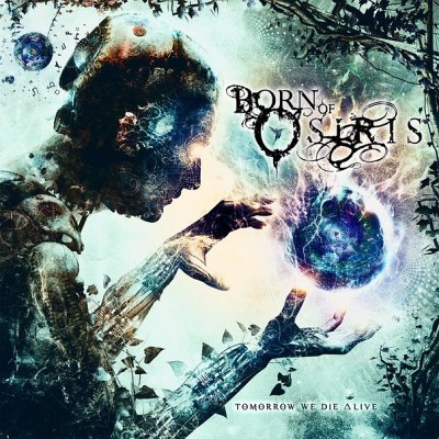 Born Of Osiris: "Tomorrow We Die Alive" – 2013