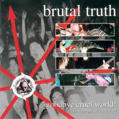 Brutal Truth: "Goodbye Cruel World" – 1998