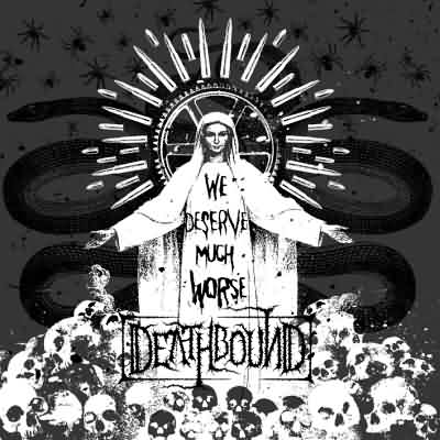 Deathbound: "We Deserve Much Worse" – 2007