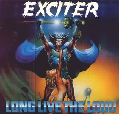 Exciter: "Long Live The Loud" – 1985