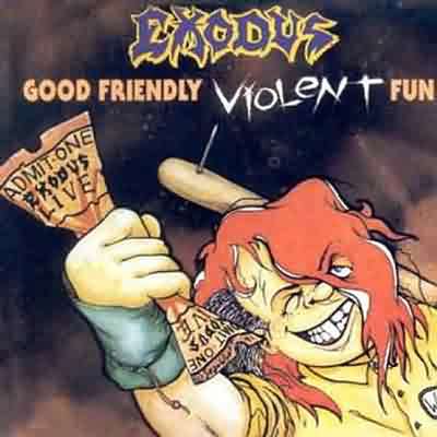 Exodus: "Good Friendly Violent Fun" – 1991
