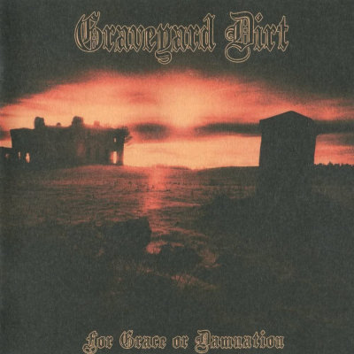 Graveyard Dirt: "For Grace Or Damnation" – 2010