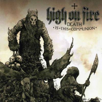 High On Fire: "Death Is This Communion" – 2007