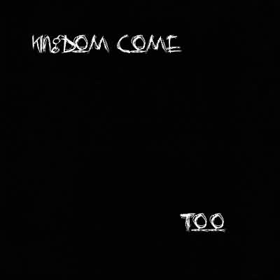 Kingdom Come: "Too" – 2000