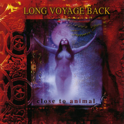 Long Voyage Back: "Close To Animal" – 2002
