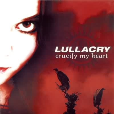 Lullacry: "Crucify My Heart" – 2003