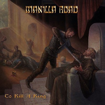 Manilla Road: "To Kill A King" – 2017