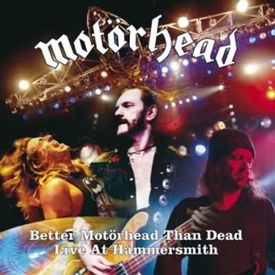 Motörhead: "Better Motorhead Than Dead: Live At Hammersmith" – 2007