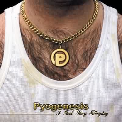 Pyogenesis: "I Feel Sexy Everyday" – 2002