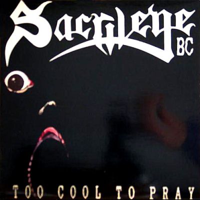 Sacrilege B.C.: "Too Cool To Pray" – 1988