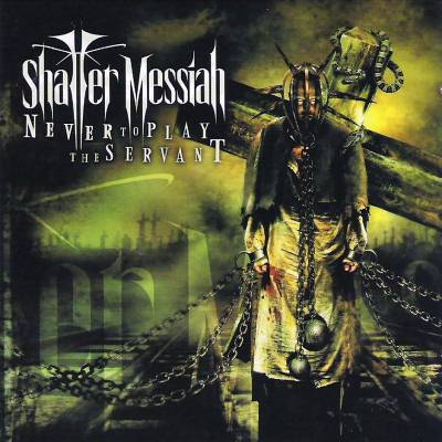Shatter Messiah: "Never To Play The Servant" – 2006