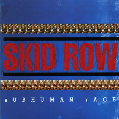 Skid Row: "Subhuman Race" – 1995
