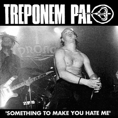 Treponem Pal: "Something To Make You Hate Me" – 1992
