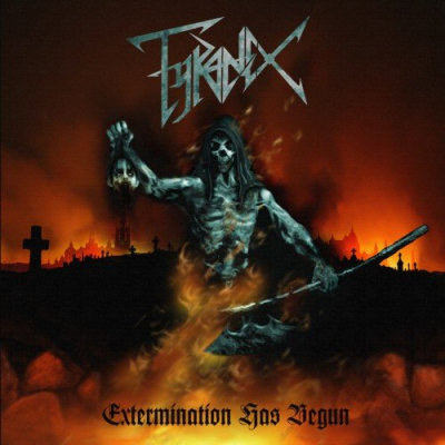 Tyranex: "Extermination Has Begun" – 2011
