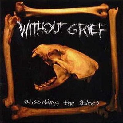 Without Grief: "Absorbing The Ashes" – 1999